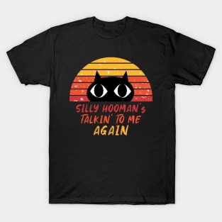 Retro Cat - Silly Hooman Talkin To me T-Shirt